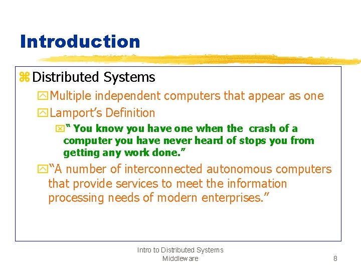Introduction z Distributed Systems y. Multiple independent computers that appear as one y. Lamport’s