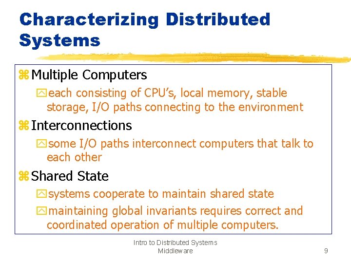 Characterizing Distributed Systems z Multiple Computers yeach consisting of CPU’s, local memory, stable storage,