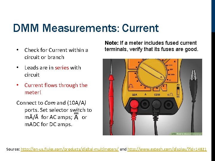 DMM Measurements: Current • Check for Current within a circuit or branch Note: If