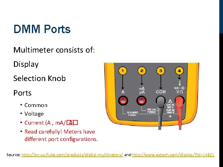 DMM Ports Multimeter consists of: Display Selection Knob Ports • • Common Voltage Current