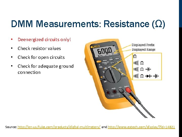 DMM Measurements: Resistance (Ω) • Deenergized circuits only! • Check resistor values • Check