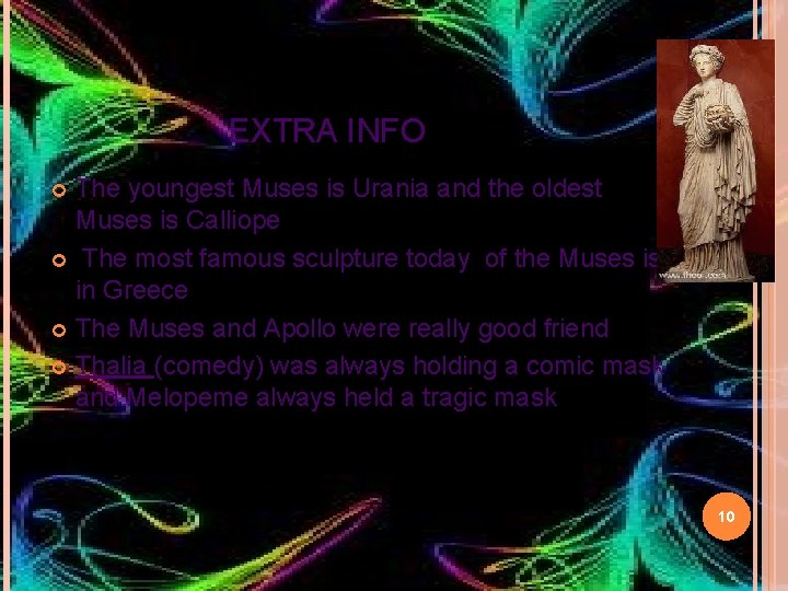 EXTRA INFO The youngest Muses is Urania and the oldest Muses is Calliope ¢