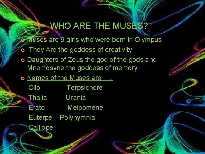 WHO ARE THE MUSES? Muses are 9 girls who were born in Olympus ¢