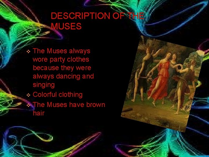 DESCRIPTION OF THE MUSES The Muses always wore party clothes because they were always