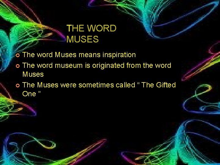 THE WORD MUSES The word Muses means inspiration ¢ The word museum is originated