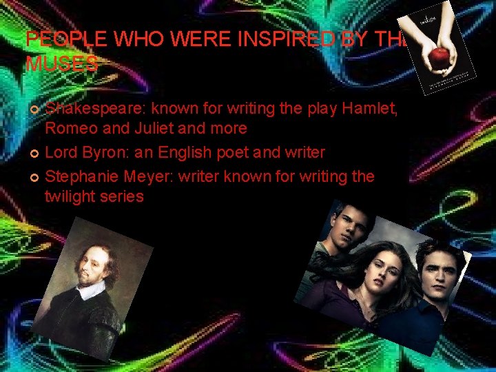 PEOPLE WHO WERE INSPIRED BY THE MUSES Shakespeare: known for writing the play Hamlet,
