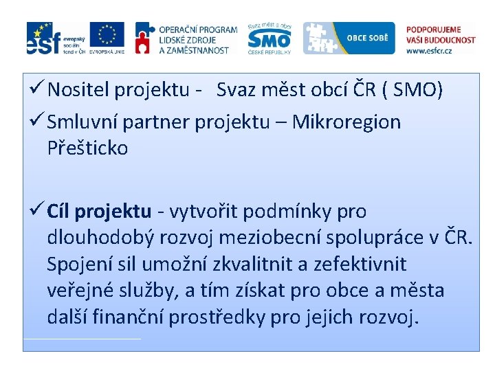 ü Nositel projektu - Svaz měst obcí ČR ( SMO) ü Smluvní partner projektu