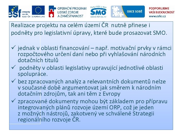 Realizace projektu na celém území ČR nutně přinese i podněty pro legislativní úpravy, které