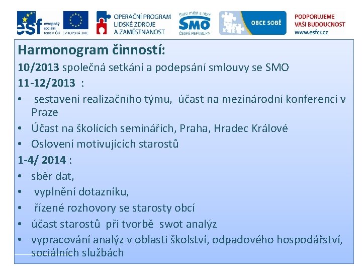 Harmonogram činností: 10/2013 společná setkání a podepsání smlouvy se SMO 11 -12/2013 : •