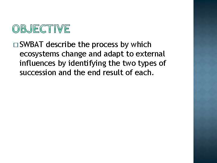 � SWBAT describe the process by which ecosystems change and adapt to external influences