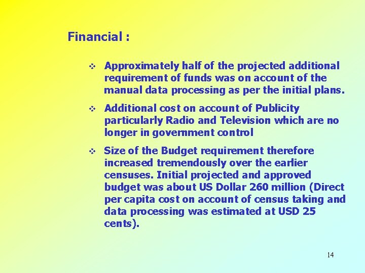 Financial : v Approximately half of the projected additional requirement of funds was on