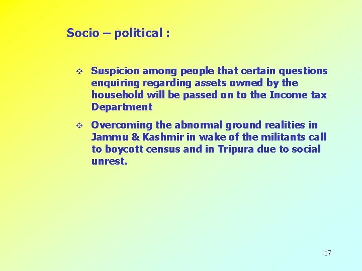 Socio – political : v Suspicion among people that certain questions enquiring regarding assets