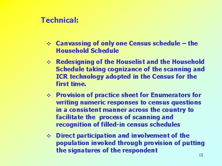 Technical: v Canvassing of only one Census schedule – the Household Schedule v Redesigning