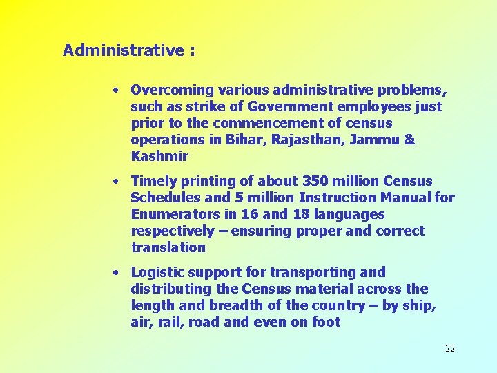 Administrative : • Overcoming various administrative problems, such as strike of Government employees just