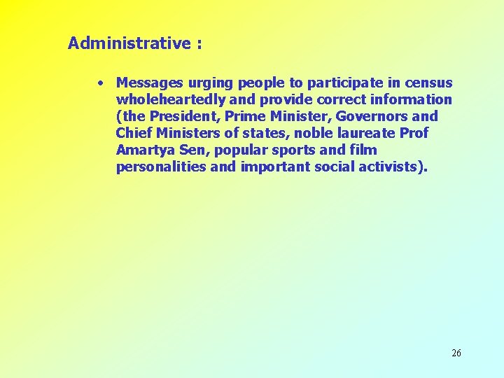 Administrative : • Messages urging people to participate in census wholeheartedly and provide correct