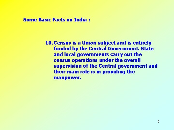 Some Basic Facts on India : 10. Census is a Union subject and is