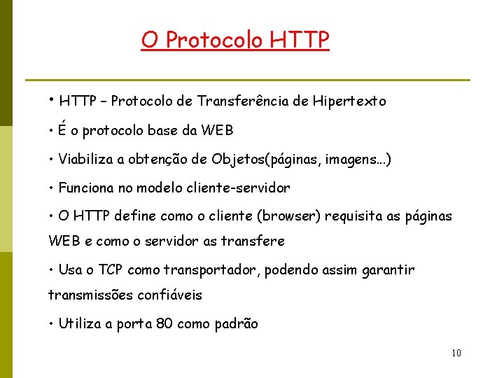 O Protocolo HTTP • HTTP – Protocolo de Transferência de Hipertexto • É o