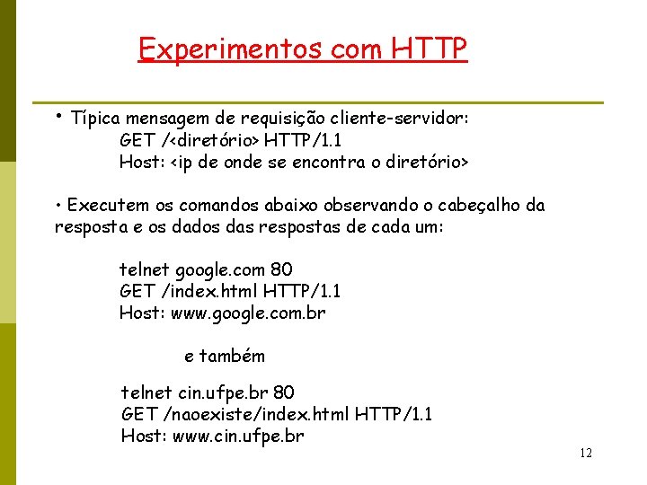 Experimentos com HTTP • Típica mensagem de requisição cliente-servidor: GET /<diretório> HTTP/1. 1 Host: