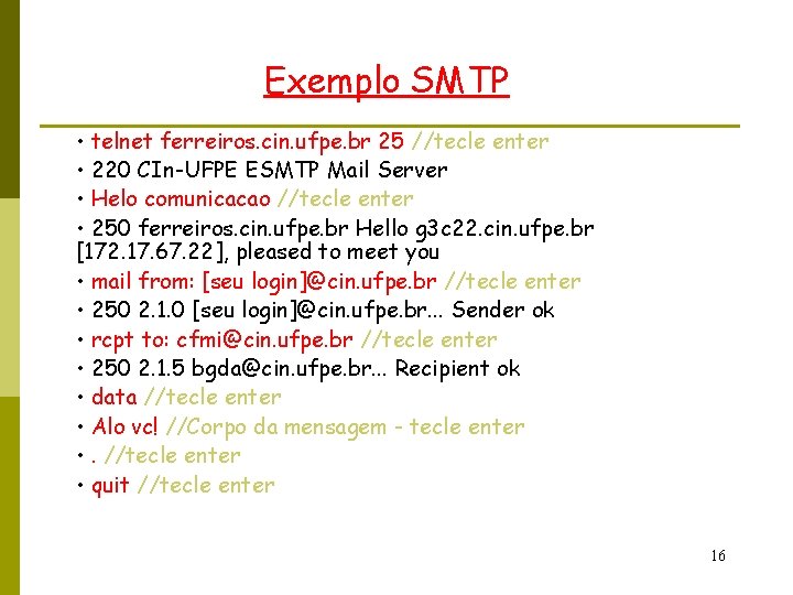 Exemplo SMTP • telnet ferreiros. cin. ufpe. br 25 //tecle enter • 220 CIn-UFPE