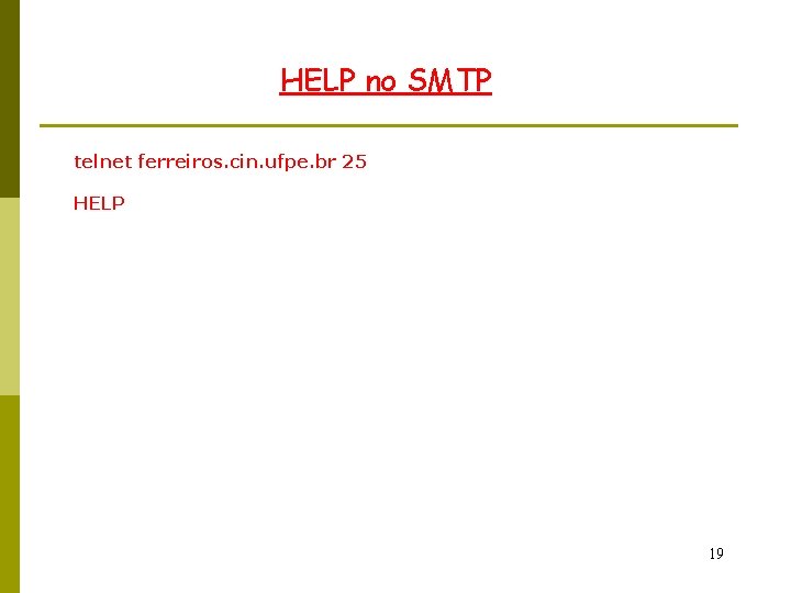 HELP no SMTP telnet ferreiros. cin. ufpe. br 25 HELP 19 
