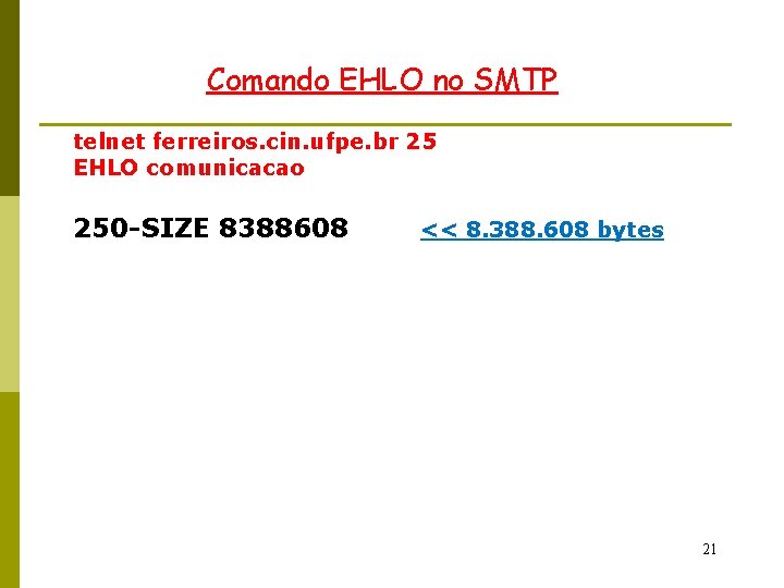 Comando EHLO no SMTP telnet ferreiros. cin. ufpe. br 25 EHLO comunicacao 250 -SIZE