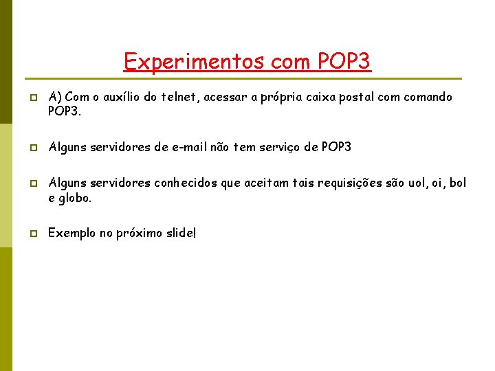 Experimentos com POP 3 p p A) Com o auxílio do telnet, acessar a