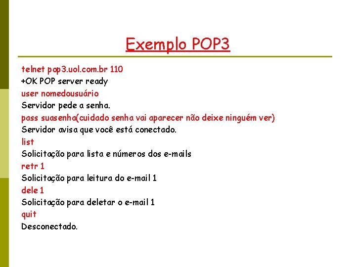 Exemplo POP 3 telnet pop 3. uol. com. br 110 +OK POP server ready