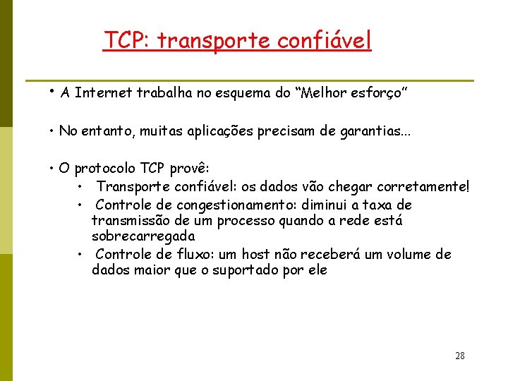 TCP: transporte confiável • A Internet trabalha no esquema do “Melhor esforço” • No