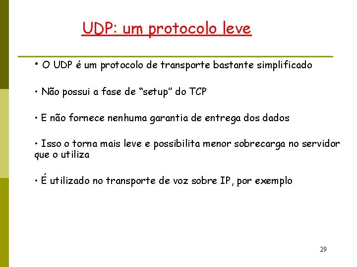 UDP: um protocolo leve • O UDP é um protocolo de transporte bastante simplificado