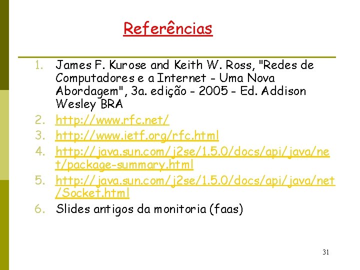 Referências 1. 2. 3. 4. 5. 6. James F. Kurose and Keith W. Ross,