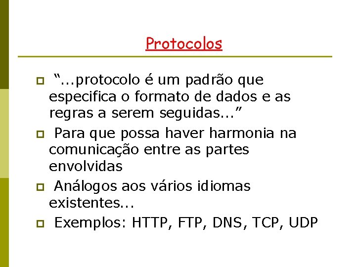 Protocolos “. . . protocolo é um padrão que especifica o formato de dados
