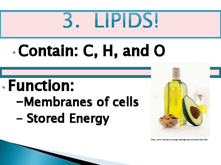  • Contain: C, H, and O • Function: -Membranes of cells - Stored