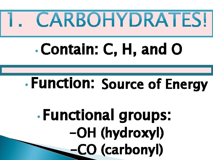  • Contain: • Function: C, H, and O Source of Energy • Functional