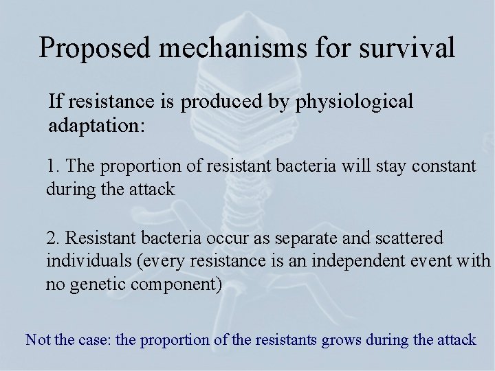 Proposed mechanisms for survival If resistance is produced by physiological adaptation: 1. The proportion