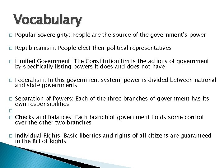 Vocabulary � Popular Sovereignty: People are the source of the government’s power � Republicanism: