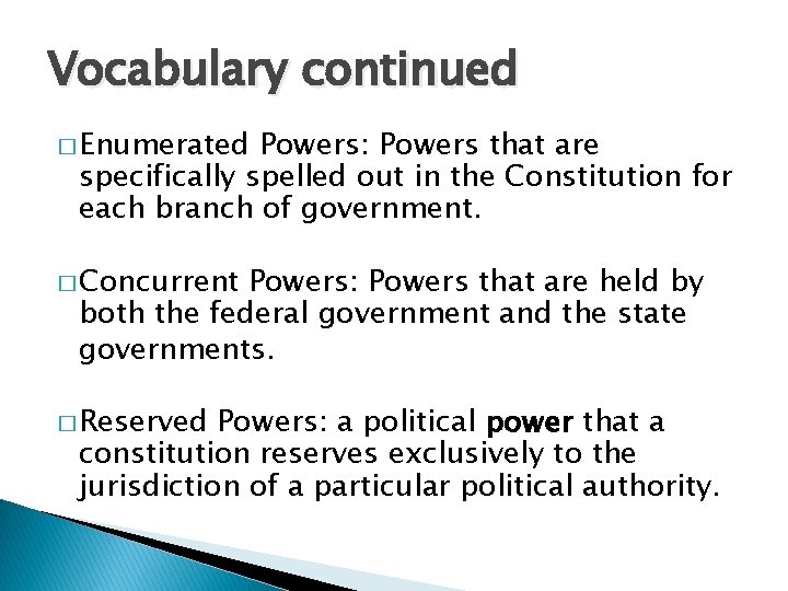 Vocabulary continued � Enumerated Powers: Powers that are specifically spelled out in the Constitution