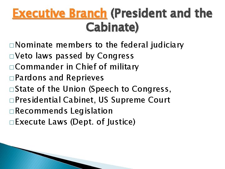 Executive Branch (President and the Cabinate) � Nominate members to the federal judiciary �