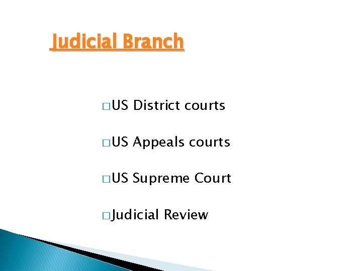Judicial Branch � US District courts � US Appeals courts � US Supreme Court