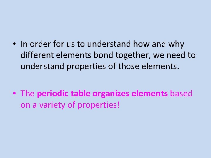  • In order for us to understand how and why different elements bond