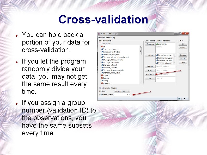 Cross-validation You can hold back a portion of your data for cross-validation. If you