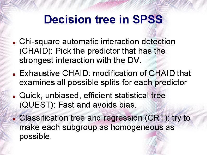 Decision tree in SPSS Chi-square automatic interaction detection (CHAID): Pick the predictor that has