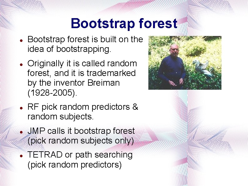 Bootstrap forest Bootstrap forest is built on the idea of bootstrapping. Originally it is