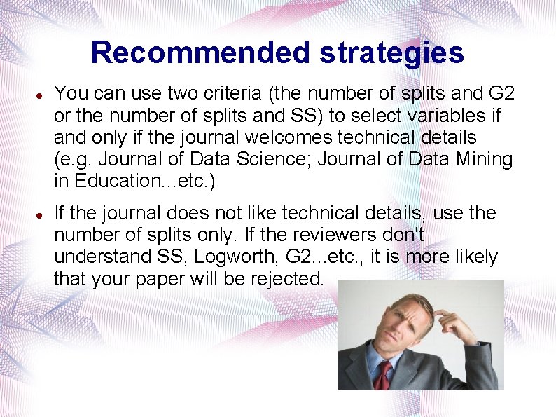 Recommended strategies You can use two criteria (the number of splits and G 2