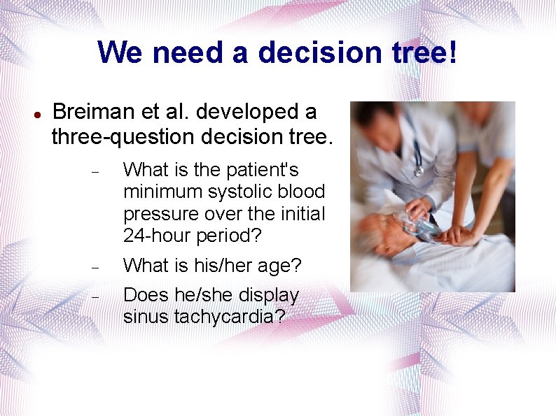 We need a decision tree! Breiman et al. developed a three-question decision tree. What