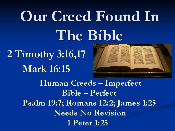 Our Creed Found In The Bible 2 Timothy 3: 16, 17 Mark 16: 15