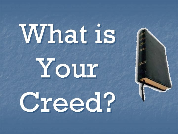What is Your Creed? 