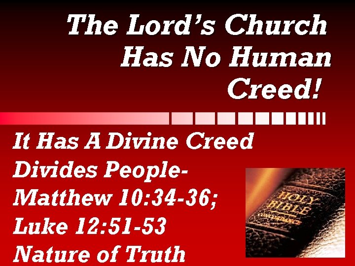 The Lord’s Church Has No Human Creed! It Has A Divine Creed Divides People.
