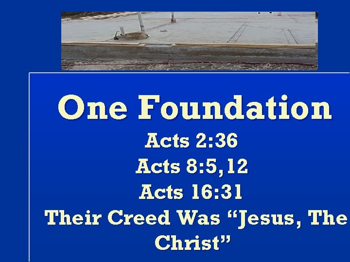 One Foundation Acts 2: 36 Acts 8: 5, 12 Acts 16: 31 Their Creed
