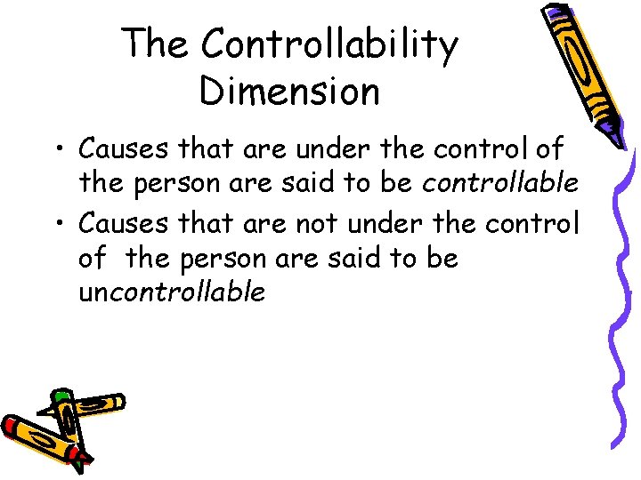 The Controllability Dimension • Causes that are under the control of the person are