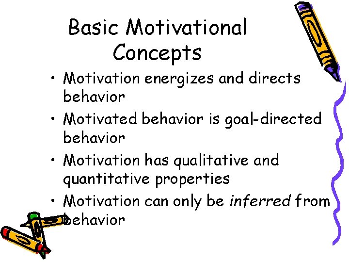 Basic Motivational Concepts • Motivation energizes and directs behavior • Motivated behavior is goal-directed